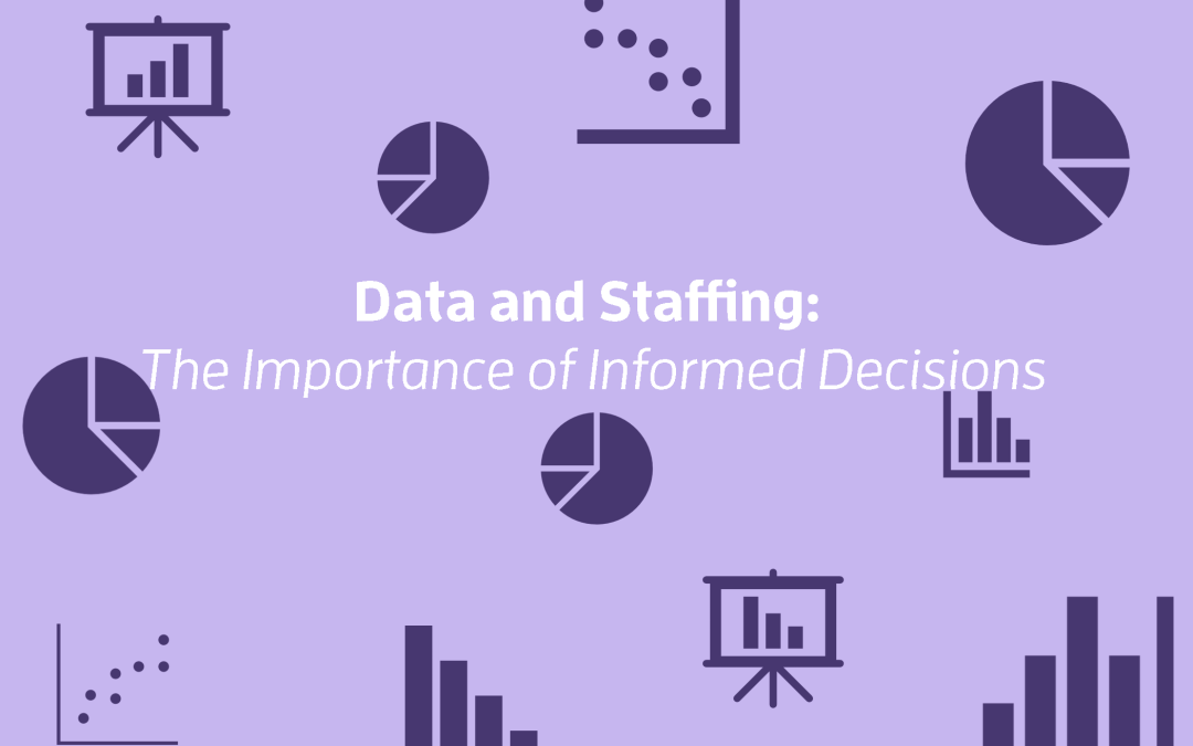 Data and Staffing: The Importance of Informed Decisions